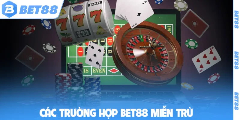 Các trường hợp BET88 miễn trừ