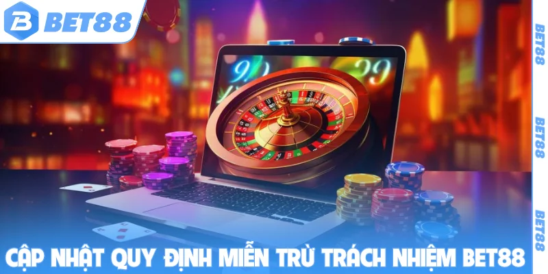 Cập nhật quy định miễn trừ trách nhiệm BET88