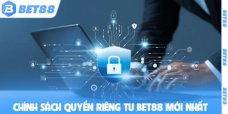Chính sách quyền riêng tư BET88 mới nhất