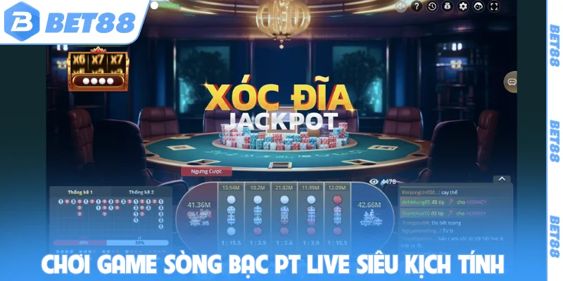 Chơi game sòng bạc PT live siêu kịch tính