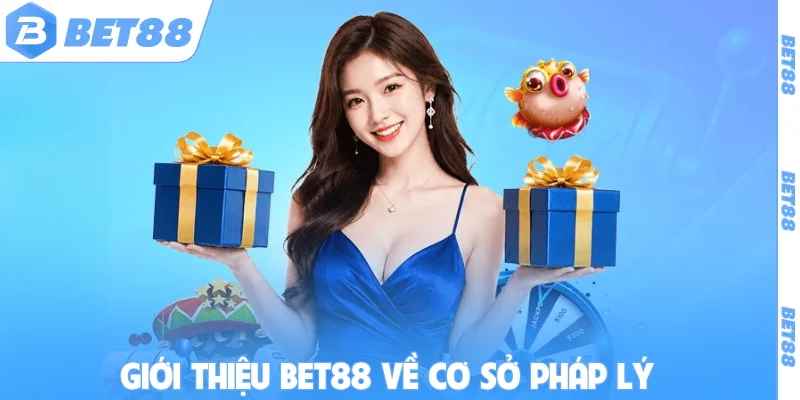 Giới thiệu BET88 về cơ sở pháp lý