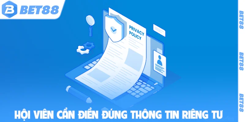 Hội viên cần điền đúng thông tin riêng tư