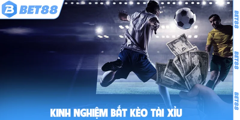 kinh nghiệm bắt kèo tài xỉu