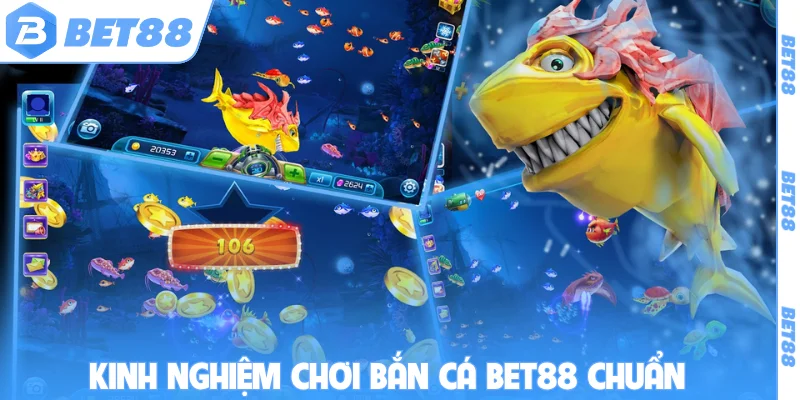 Kinh nghiệm chơi bắn cá bET88 chuẩn