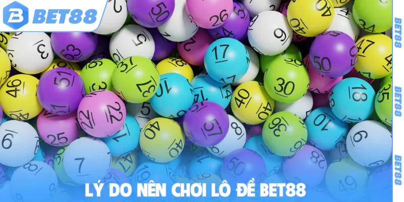 Lý do nên chơi lô đề BET88