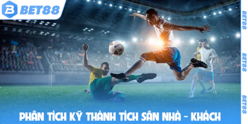 Phân tích kỹ thành tích sân nhà - khách