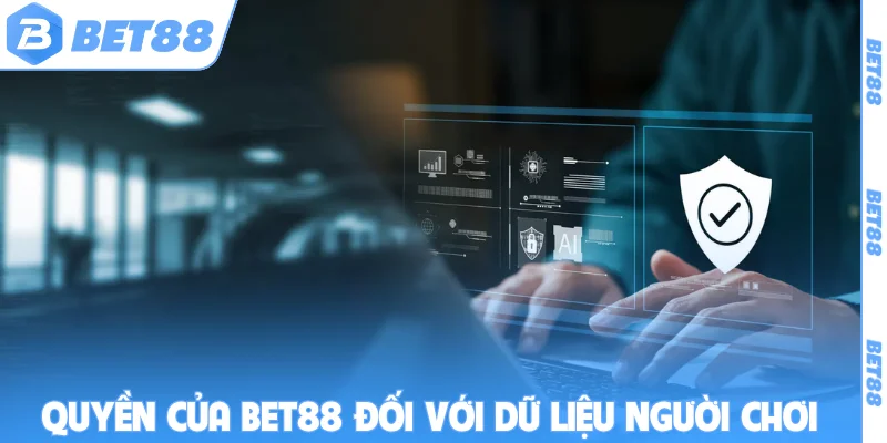 Quyền của BET88 đối với dữ liệu người chơi