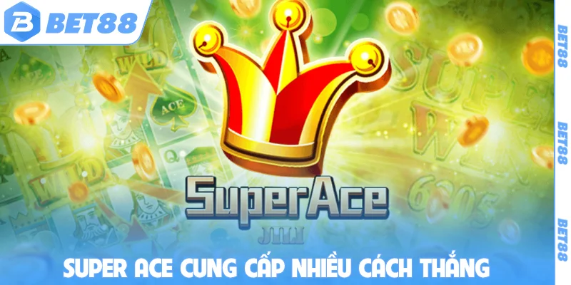 Super Ace cung cấp nhiều cách thắng