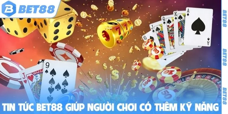 Tin tức Bet88 giúp người chơi có thêm kỹ năng