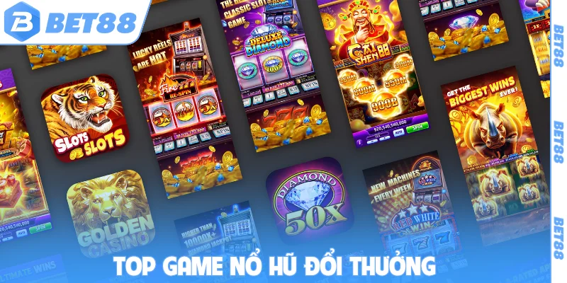 Top game nổ hũ đổi thưởng